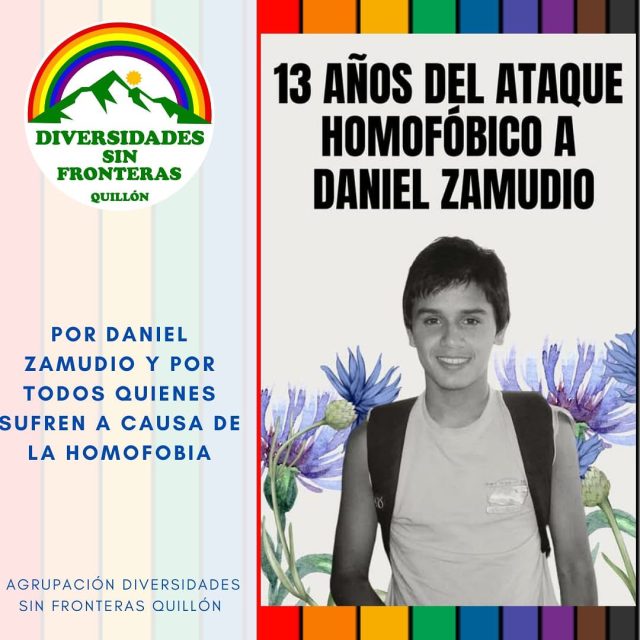 Hoy se cumplen 13 años del trágico ataque homofóbico que le costó la vida a Daniel Zamudio, un joven chileno que se ha convertido en un símbolo de la lucha contra la homofobia y la violencia por motivos de orientación sexual, tanto en Chile como a nivel mundial. En marzo de 2012, Daniel fue brutalmente agredido por un grupo de hombres debido a su orientación sexual, lo que le causó heridas graves y, lamentablemente, llevó a su muerte. Este suceso generó una profunda conmoción en la sociedad chilena.

El caso de Zamudio provocó un intenso debate sobre los derechos de las personas LGBTIAQ+ en el país y culminó en la promulgación de la Ley Zamudio en 2012, que busca sancionar la discriminación por motivos de orientación sexual e identidad de género. La muerte de Daniel Zamudio sigue siendo un recordatorio poderoso de la lucha por la igualdad y la aceptación en nuestra sociedad. Como agrupación, alzamos nuestra voz y caminamos junto a quienes sufren a causa de la discriminación. #danielzamudio